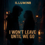 I Won't Leave Until We Go