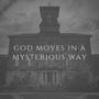 God Moves in a Mysterious Way