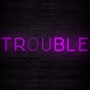 Trouble