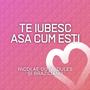 Te iubesc asa cum esti (feat. Cristi Dules & Brazilianu)