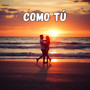 Como Tú