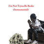 I'm Not Tryna Be Broke (Instrumental)