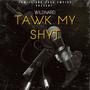 TAWK MY SHYT (Explicit)