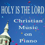 Holy Is the Lord: Christian Music on Piano