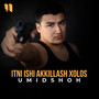 Itni ishi akkillash xolos