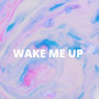 Wake Me Up (Explicit)