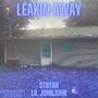 Leakin Away (feat. Lil John John)
