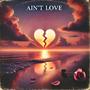 Ain't Love (Explicit)