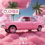 Closer