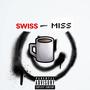 Swiss - Miss (Explicit)