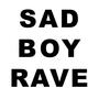 SAD BOY RAVE