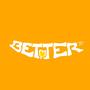 BETTER