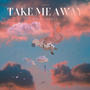 Take Me Away