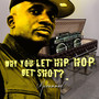 Why You Let Hip Hop Get Shot? (Explicit)