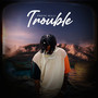 Trouble