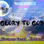 Glory to God (feat. J Muzik)