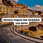 REMIX PIQUE DO SERRÃO 150 BPM (Explicit)