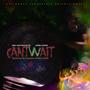 Can't Wait (feat. Gmebe Dinero & Yamaica Productions) (Explicit)