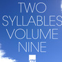 Two Syllables Volume Nine