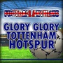 Glory Glory Tottenham Hotspur - Tottenham Anthems