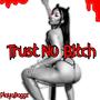 Trust No B1tch (Explicit)