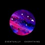 Eventually Everything