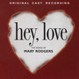 Hey, Love: The Songs Of Mary Rodgers (1997 Original Cast Recording)