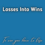 Losses Into Wins (Explicit)