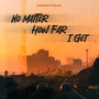 No Matter How Far I Get (Explicit)