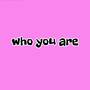 Who You Are