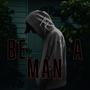 BE A MAN