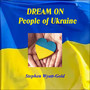 DREAM ON - People of Ukraine