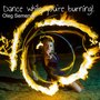 Dance While You're Burning!