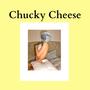 Chucky Cheese (Explicit)