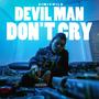 DEVIL MAN DON'T CRY