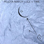 Pelota Match + Ice + Time