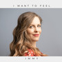 I Want to Feel