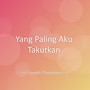 Yang Paling Aku Takutkan