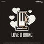 Love U Bring