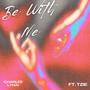 Be With Me (feat. TZIE)