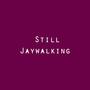 Still Jaywalking