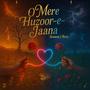 O Mere Huzoor-E-Jaana