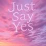 Just Say Yes (feat. Favrd, Aurora Olivas & FRVRFRIDAY)
