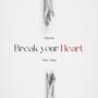 Break Your Heart (feat. Cleiy)