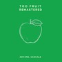 Too Fruit Remastered