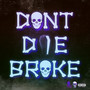 Don't Die Broke (Explicit)