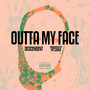 Outta My Face (Explicit)