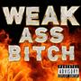 Weak Ass ***** (Explicit)