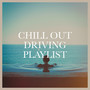 Chill Out Driving Playlist