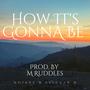 How It's Gonna Be (feat. M Ruddles) [Explicit]